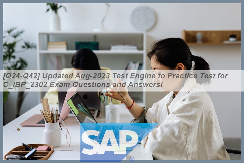 [Q24-Q42] Updated Aug-2023 Test Engine to Practice Test for C_IBP_2302 ...